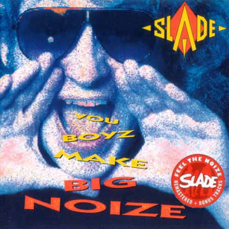 SLADE - 1986 - You Boyz Make Big Noize 2007 SALVOCD011WV - folder.jpg